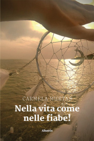 Kniha Nella vita come nelle fiabe! Carmela Murtas