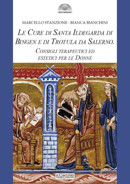 Kniha cure di santa Ildegarda di Bingen e di Trotula da Salerno. Consigli terapeutici ed estetici per le donne Marcello Stanzone