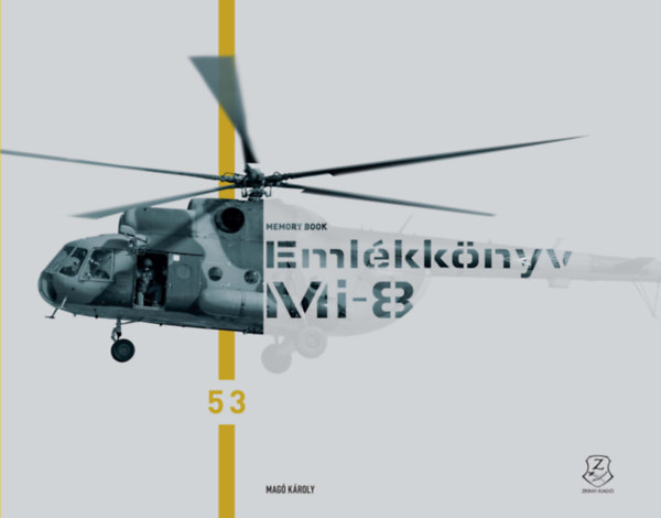 Knjiga Emlékkönyv - Mi-8. Búcsúznak a katonák a Mi-8 helikopterektől Magó Károly