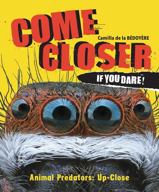 Kniha Come Closer If You Dare!: Animal Predators Up Close 