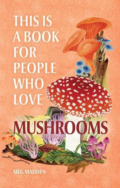 Kniha This Is a Book for People Who Love Mushrooms 
