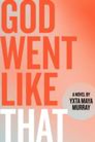 Carte God Went Like That Yxta Maya Murray
