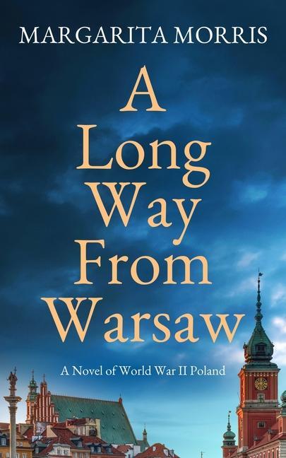 Kniha A Long Way From Warsaw: A Novel of World War II Poland 