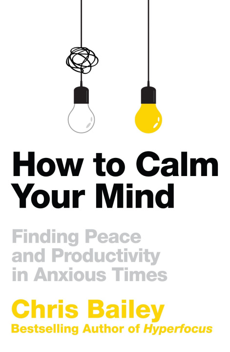 Book How to Calm Your Mind Chris Bailey