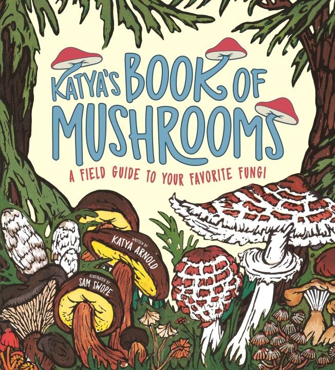 Könyv Katya's Book of Mushrooms: Fungi, Fauna, Facts & Folklore Sam Swope