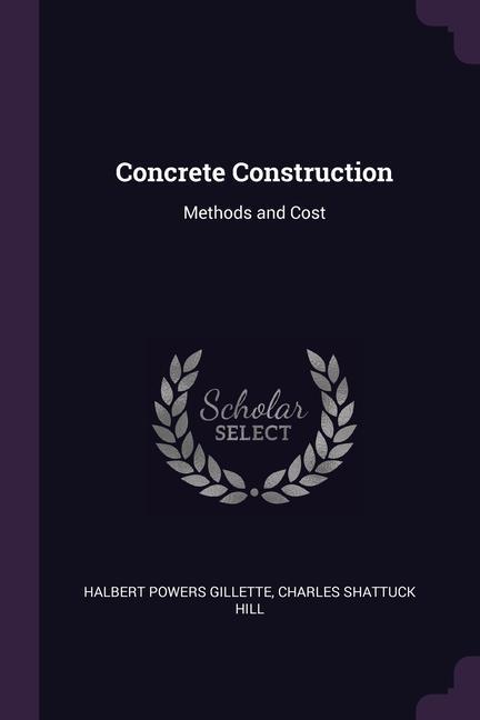 Kniha Concrete Construction: Methods and Cost Charles Shattuck Hill