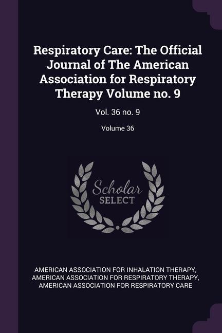 Książka Respiratory Care: The Official Journal of The American Association for Respiratory Therapy Volume no. 9: Vol. 36 no. 9; Volume 36 American Association for Respiratory the