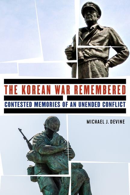 Книга The Korean War Remembered: Contested Memories of an Unended Conflict 