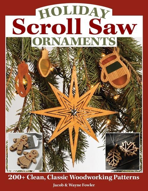Книга Holiday Scroll Saw Ornaments: 200+ Clean, Classic Woodworking Patterns Jacob Fowler