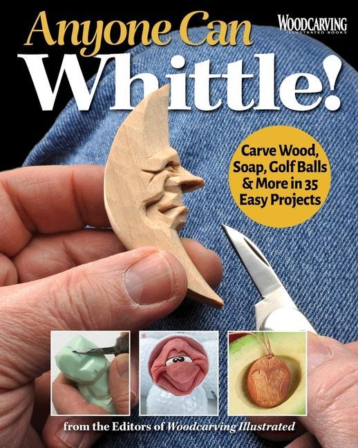 Book Anyone Can Whittle!: Carve Wood, Soap, Golf Balls & More in 35 Easy Projects 