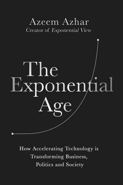 Kniha The Exponential Age: How Accelerating Technology Is Transforming Business, Politics and Society 