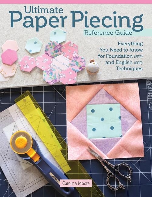 Książka Ultimate Paper Piecing Reference Guide: Everything You Need to Know about Foundation (Fpp) and English Paper Piecing (Epp) 