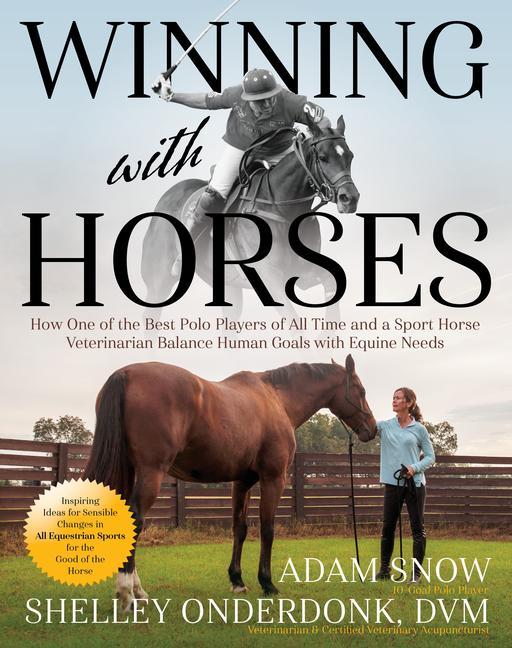 Carte Winning with Horses: How One of the Best American Polo Players of All Time and a Sport Horse Veterinarian Balance Human Goals with Equine N Shelley Onderdonk