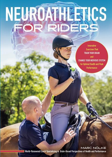 Книга Neuroathletics for Riders: Innovative Exercises That Train Your Brain and Change Your Nervous System for Optimal Health and Peak Performance 