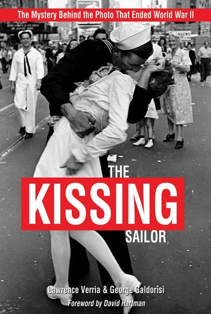 Kniha The Kissing Sailor: The Mystery Behind the Photo That Ended World War II George Galdorisi