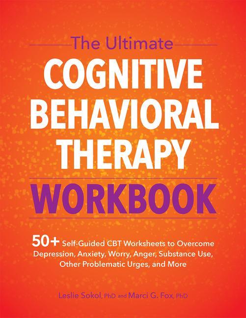 Carte The Ultimate Cognitive Behavioral Therapy Workbook: 50+ Self-Guided CBT Worksheets to Overcome Depression, Anxiety, Worry, Anger, Urge Control, and Mo Marci G. Fox