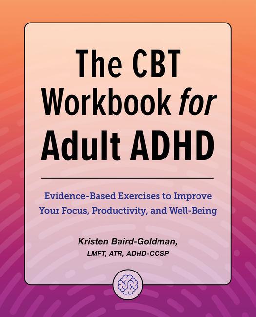 Könyv The CBT Workbook for Adult ADHD: Evidence-Based Exercises to Improve Your Focus, Productivity, and Wellbeing 