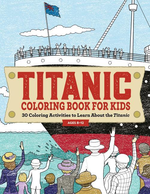 Könyv Titanic Coloring Book for Kids: 30 Coloring Activities to Learn about the Titanic 
