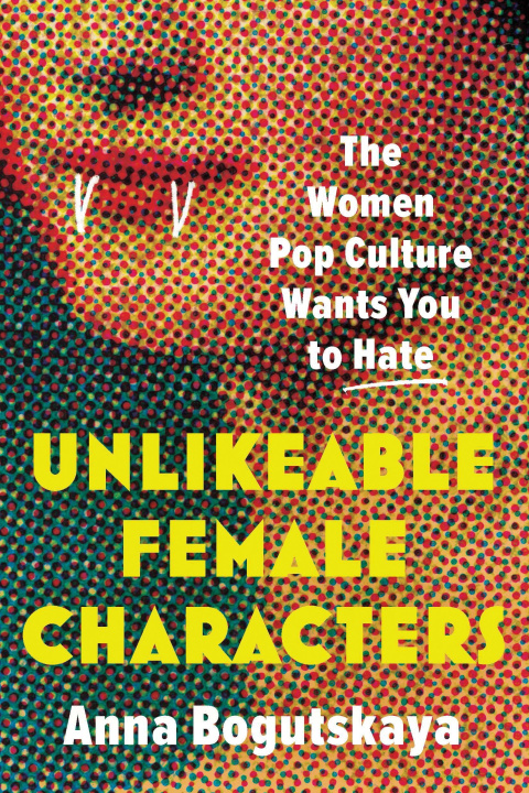 Книга Unlikeable Female Characters 