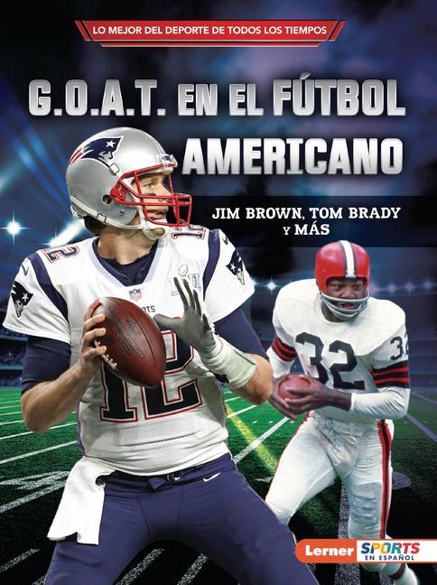 Buch G.O.A.T. En El Fútbol Americano (Football's G.O.A.T.): Jim Brown, Tom Brady Y Más 