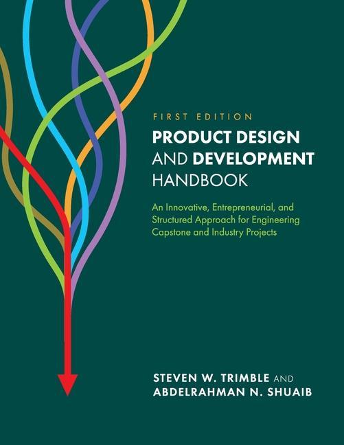 Carte Product Design and Development Handbook: An Innovative, Entrepreneurial, and Structured Approach for Engineering Capstone and Industry Projects Abdelrahman N. Shuaib