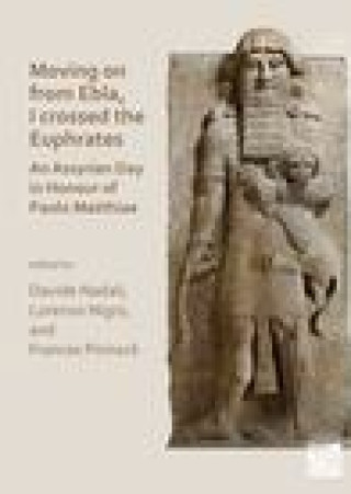 Книга Moving on from Ebla, I crossed the Euphrates: An Assyrian Day in Honour of Paolo Matthiae 
