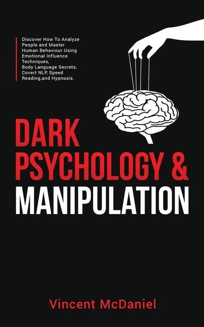 Carte Dark Psychology & Manipulation: Discover How To Analyze People and Master Human Behaviour Using Emotional Influence Techniques, Body Language Secrets, 