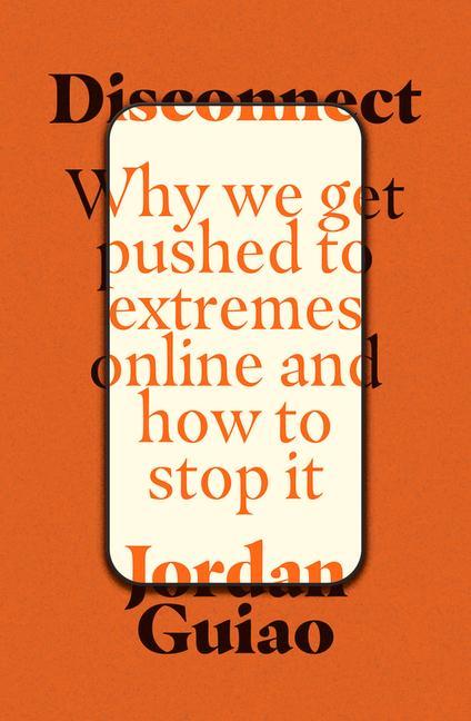 Kniha Disconnect: Why We Get Pushed to Extremes Online and How to Stop It 