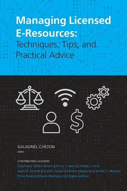 Knjiga Managing Licensed E-Resources: Techniques, Tips, and Practical Advice Galadriel Chilton