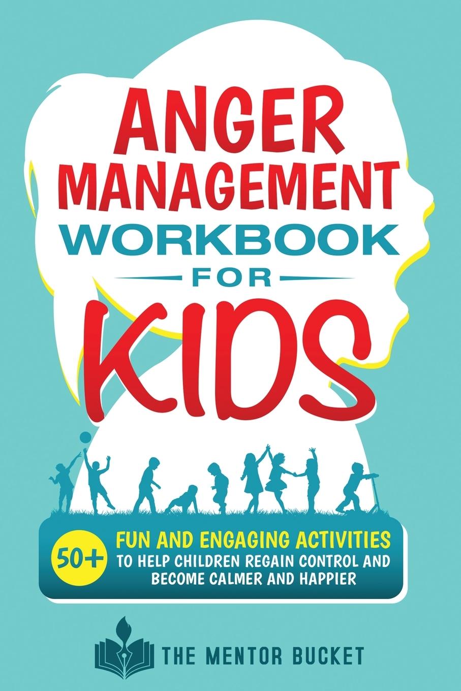 Carte Anger Management Workbook for Kids - 50+ Fun and Engaging Activities to Help Children Regain Control and Become Calmer and Happier 