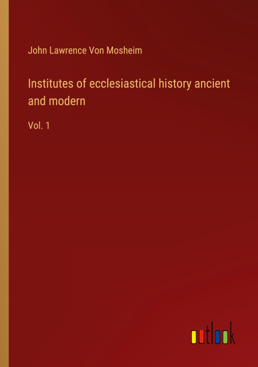 Книга Institutes of ecclesiastical history ancient and modern 