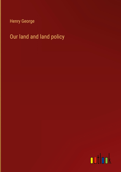 Knjiga Our land and land policy Henry George