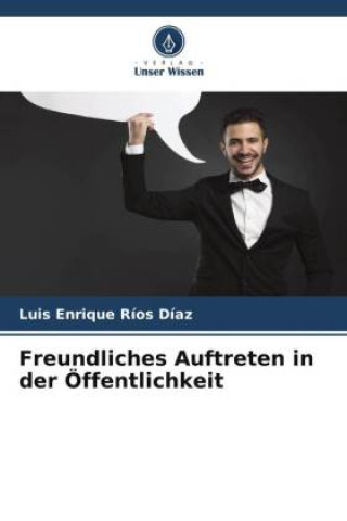 Knjiga Freundliches Auftreten in der Öffentlichkeit Luis Enrique Ríos Díaz