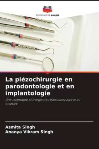 Книга La piézochirurgie en parodontologie et en implantologie Ananya Vikram Singh