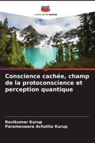 Knjiga Conscience cachée, champ de la protoconscience et perception quantique Parameswara Achutha Kurup