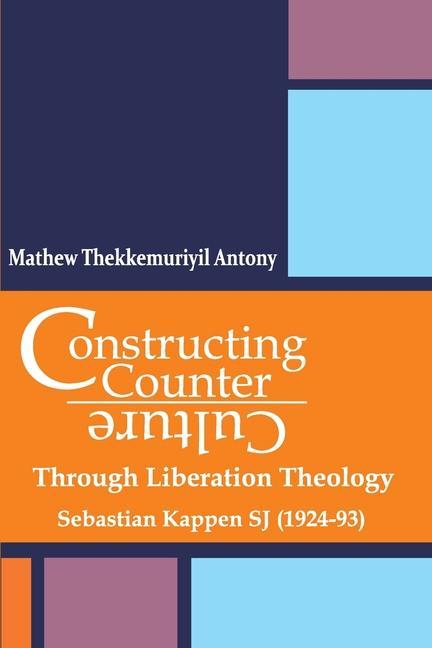 Könyv Constructing Counter-Culture Through Liberation Theology Through Liberation Theology: Sebastian Kappen SJ (1924-93) 