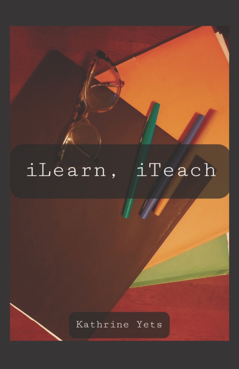 Knjiga iLearn, iTeach Kathrine Yets