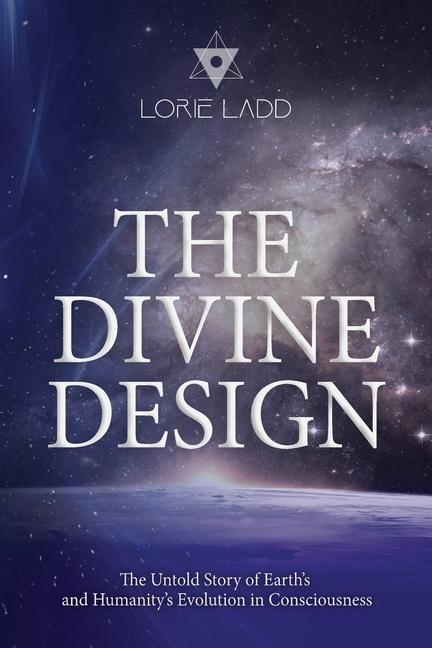 Carte The Divine Design: The Untold History of Earth's and Humanity's Evolution in Consciousness 