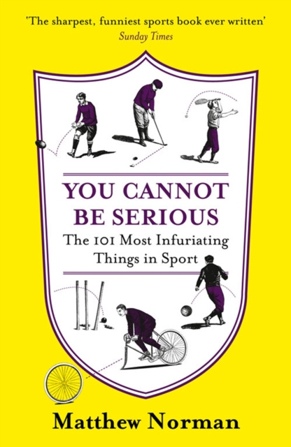 E-kniha You Cannot Be Serious!: The 101 Most Frustrating Things in Sport Matthew Norman