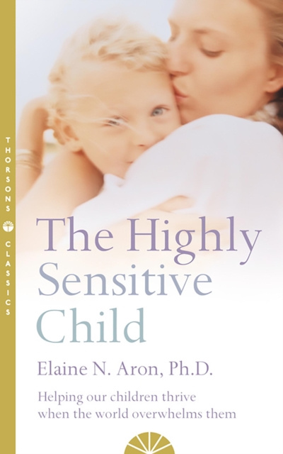 E-kniha Highly Sensitive Child: Helping our children thrive when the world overwhelms them Elaine N. Aron