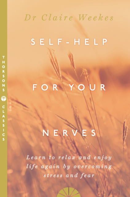 E-kniha Self-Help for Your Nerves: Learn to relax and enjoy life again by overcoming stress and fear Dr. Claire Weekes