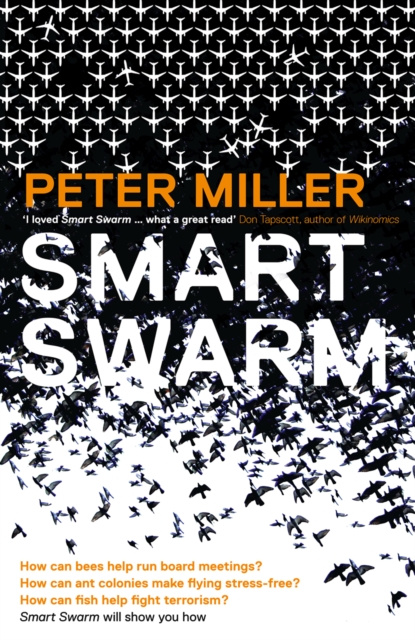 E-kniha Smart Swarm: Using Animal Behaviour to Organise Our World Peter Miller