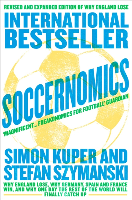 E-book Soccernomics (2022 World Cup Edition): Why France and Germany Win, Why England Is Starting to and Why The Rest of the World Loses Simon Kuper