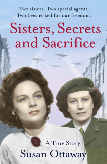 E-Book Sisters, Secrets and Sacrifice: The True Story of WWII Special Agents Eileen and Jacqueline Nearne Susan Ottaway