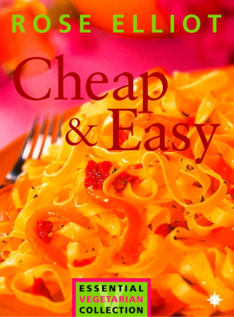 E-kniha Cheap and Easy Vegetarian Cooking on a Budget (The Essential Rose Elliot) Rose Elliot