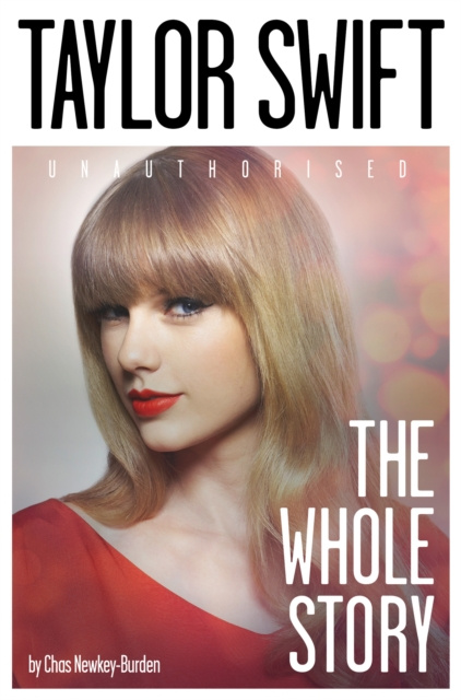 E-kniha Taylor Swift: The Whole Story Chas Newkey-Burden