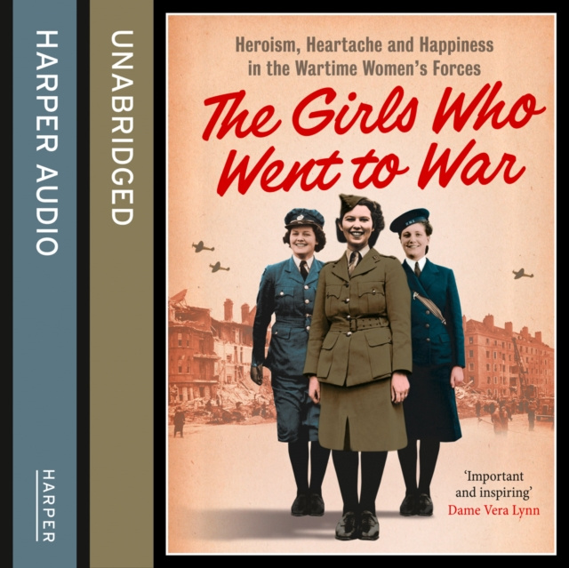 Audiokniha Girls Who Went to War: Heroism, heartache and happiness in the wartime women's forces Duncan Barrett