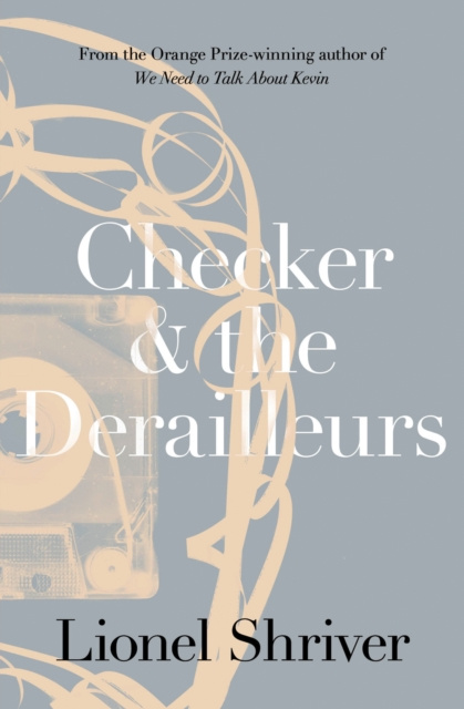 E-kniha Checker and the Derailleurs Lionel Shriver