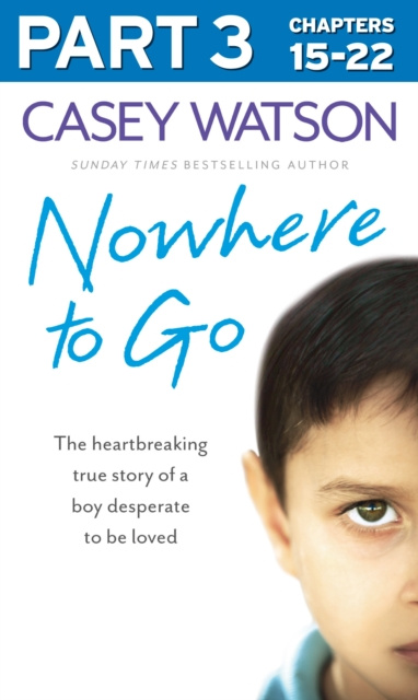 Nowhere To Go: Part 3 Of 3: The Heartbreaking True Story Of A Boy ...