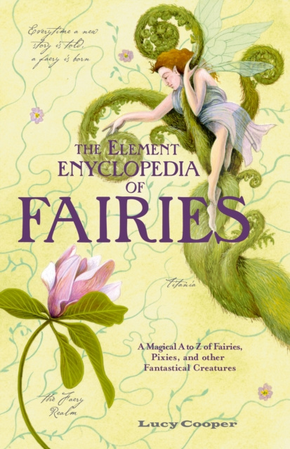 E-kniha THE ELEMENT ENCYCLOPEDIA OF FAIRIES: An A-Z of Fairies, Pixies, and other Fantastical Creatures Lucy Cooper